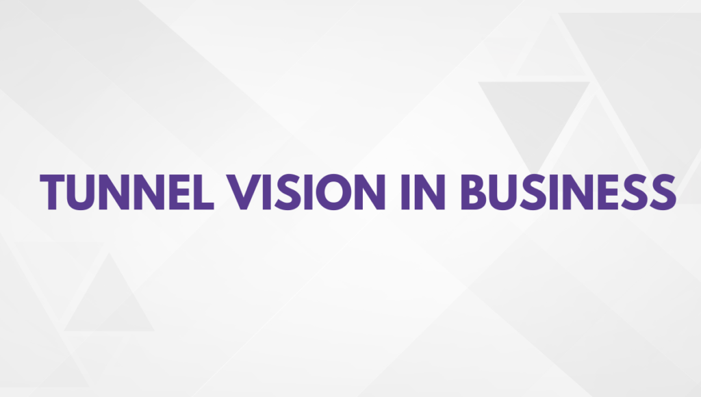 Tunnel Vision in Business