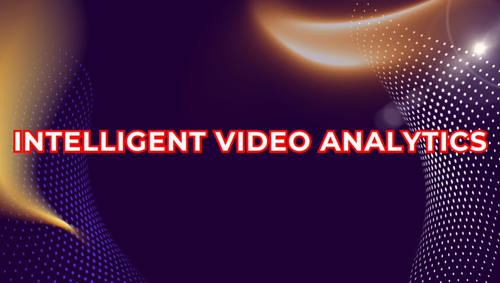 Intelligent Video Analytics