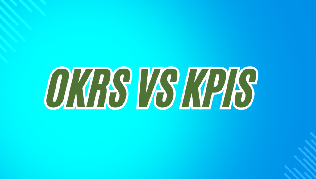 OKRs vs. KPIs